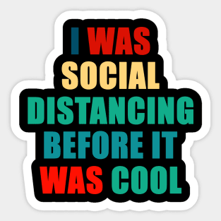 Social Distancing Shirt Funny I was Social Distancing Before it Was Cool Quarantined Sticker